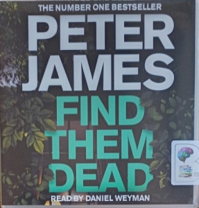 Find Them Dead written by Peter James performed by Daniel Weyman on Audio CD (Unabridged)